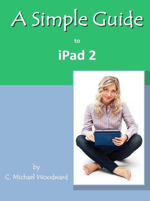 Title details for A Simple Guide to iPad 2 by Michael Woodward - Available